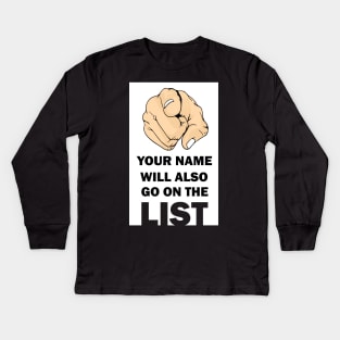 Your Name Will Also Go On the List Kids Long Sleeve T-Shirt